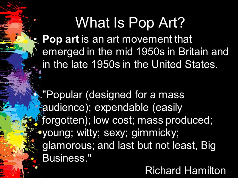 What Is Pop Art? Pop art is an art movement that emerged in the